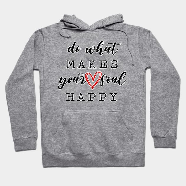 Do what makes your soul happy. Motivational gifts. Positive vibes. Perfect present for mom mother dad father friend him or her Hoodie by SerenityByAlex